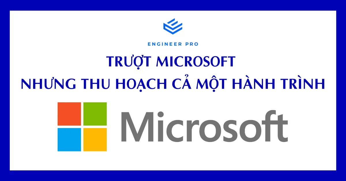 TRƯỢT MICROSOFT NHƯNG THU HOẠCH CẢ MỘT HÀNH TRÌNH – CHIA SẺ THỰC TẾ TỪ HỌC VIÊN ENGINEER PRO