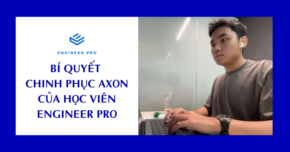 BÍ QUYẾT CHINH PHỤC AXON CỦA ANH ĐẠT - HỌC VIÊN ENGINEER PRO
