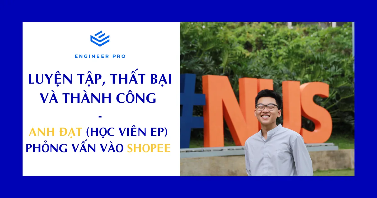 Luyện tập, thất bại và thành công – Hành trình của anh Đạt (Học viên Engineer Pro) vào Shopee