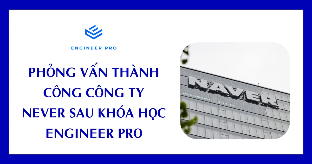 Phỏng vấn thành công công ty Never sau khóa học Engineer Pro
