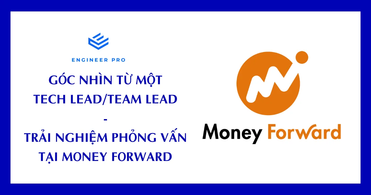 GÓC NHÌN TỪ MỘT TECHLEAD TRẢI NGHIỆM PHỎNG VẤN TẠI MONEY FORWARD