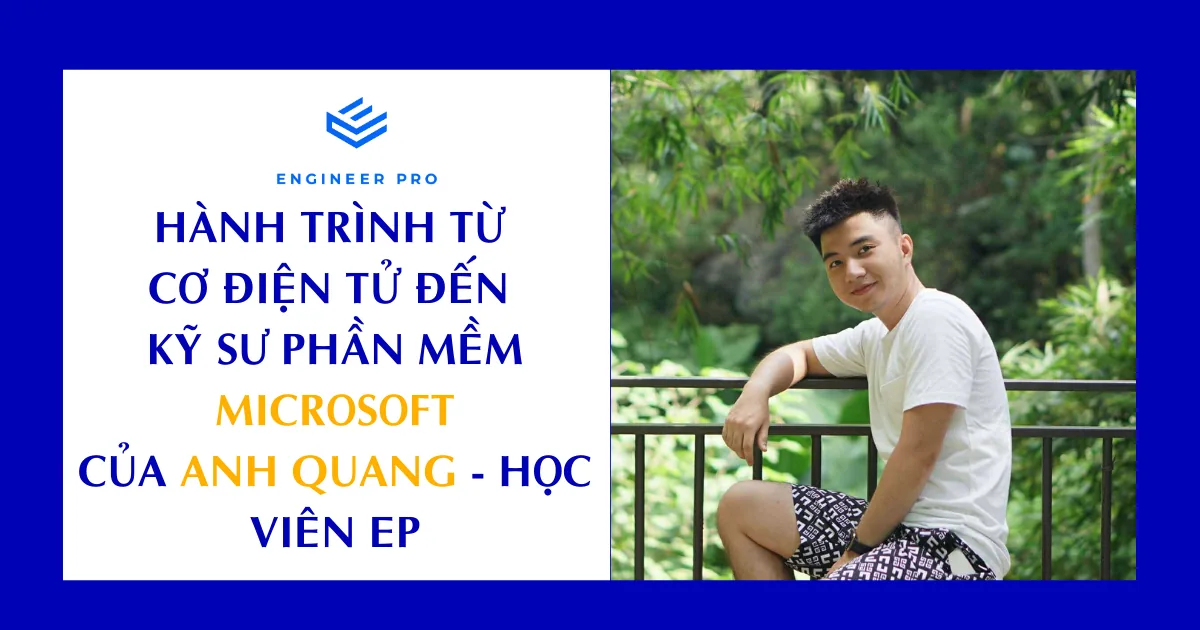 HÀNH TRÌNH TỪ CƠ ĐIỆN TỬ ĐẾN KỸ SƯ PHẦN MỀM MICROSOFT  – ANH QUANG HỌC VIÊN XUẤT SẮC TẠI ENGINEER PRO