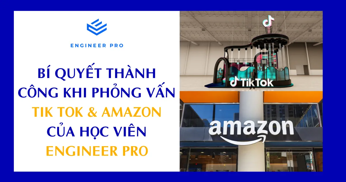 BÍ QUYẾT THÀNH CÔNG KHI PHỎNG VẤN TIK TOK & AMAZON CỦA HỌC VIÊN ENGINEER PRO