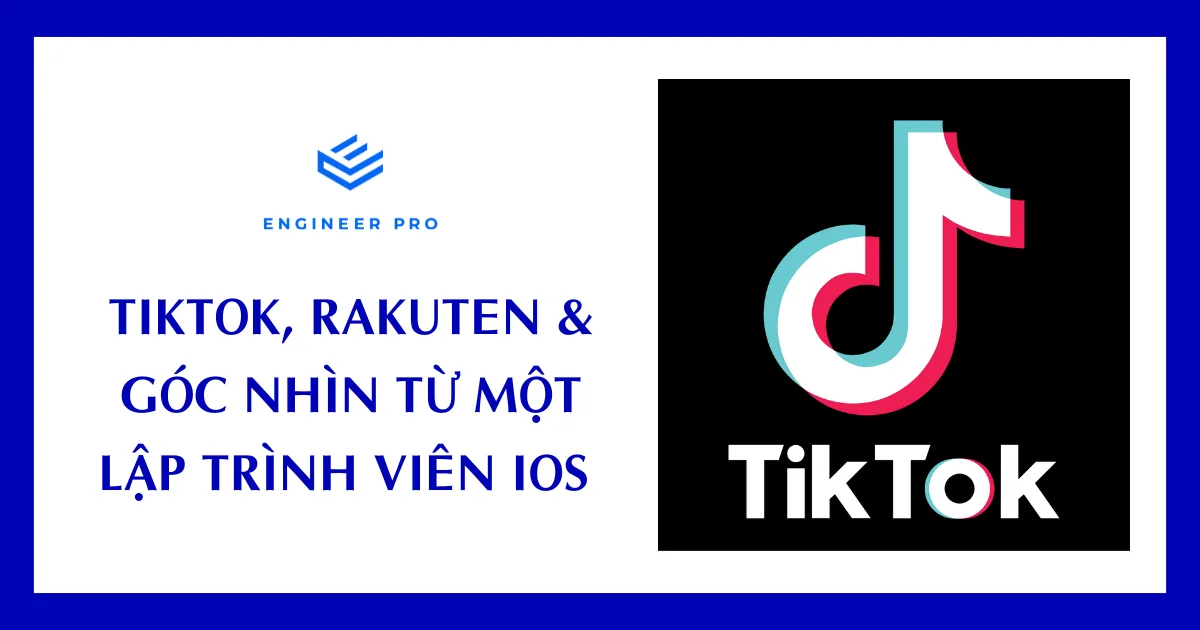 TIKTOK, RAKUTEN & GÓC NHÌN TỪ MỘT LẬP TRÌNH VIÊN IOS VIỆT