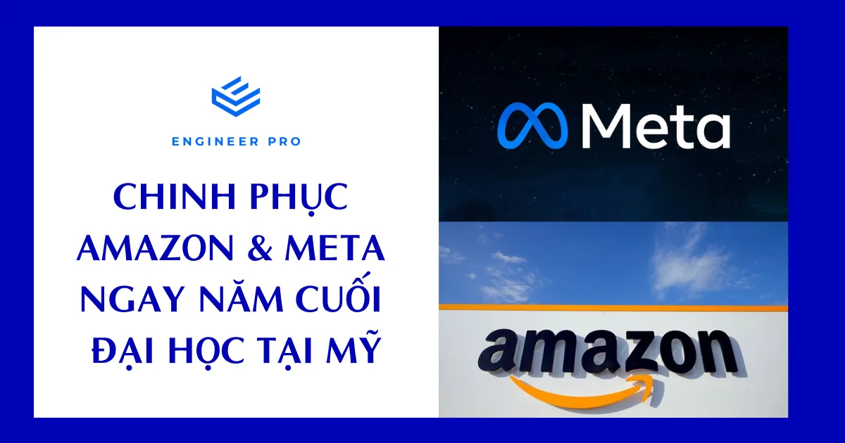 CHINH PHỤC AMAZON & META NGAY NĂM CUỐI ĐẠI HỌC MỸ