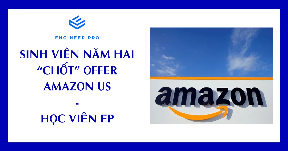 Sinh Viên Năm Hai “Chốt” Offer Amazon US
