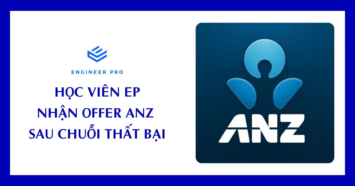 Học viên Engineer Pro nhận offer ANZ sau chuỗi thất bại