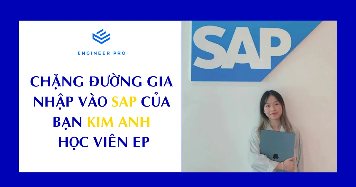 CHẶNG ĐƯỜNG GIA NHẬP VÀO SAP CỦA BẠN KIM ANH - HỌC VIÊN ENGINEER PRO