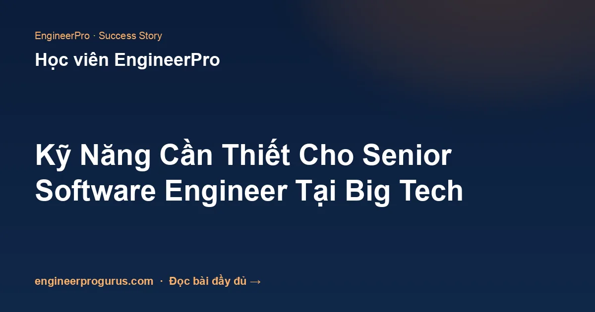 Kỹ Năng Cần Thiết Cho Senior Software Engineer Tại Big Tech