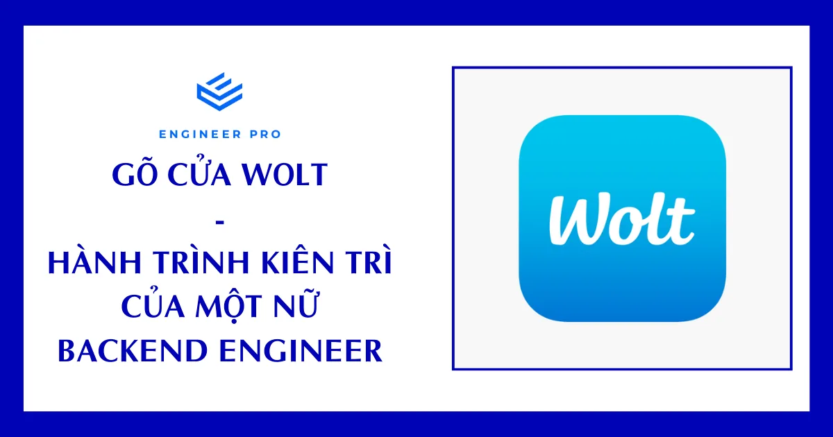 GÕ CỬA WOLT - HÀNH TRÌNH KIÊN TRÌ CỦA MỘT NỮ BACKEND ENGINEER